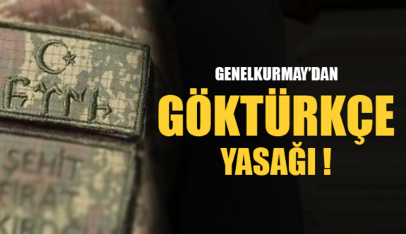 GENELKURMAY'DAN GÖKTÜRKÇE YASAĞI