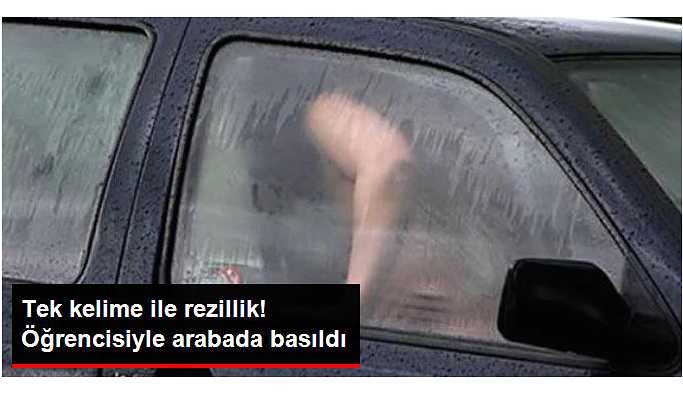 Öğretmen Öğrencisi İle Arabada İlişkiye Girerken Basıldı!