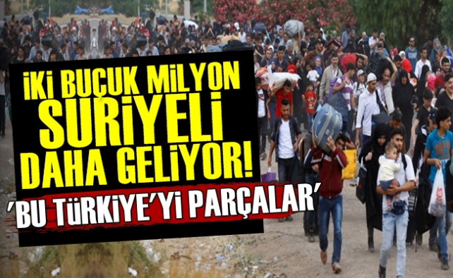 2.5 Milyon Suriyeli Daha Geliyor