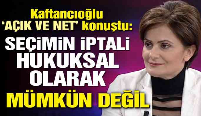 CHP’li Kaftancıoğlu’ndan İstanbul seçimi açıklaması