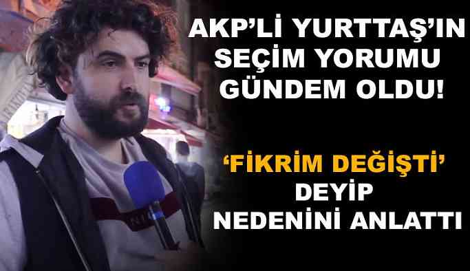 "Ak Parti'ye oy veriyordum, fikrim değişti" dedi... Nedenini anlattı