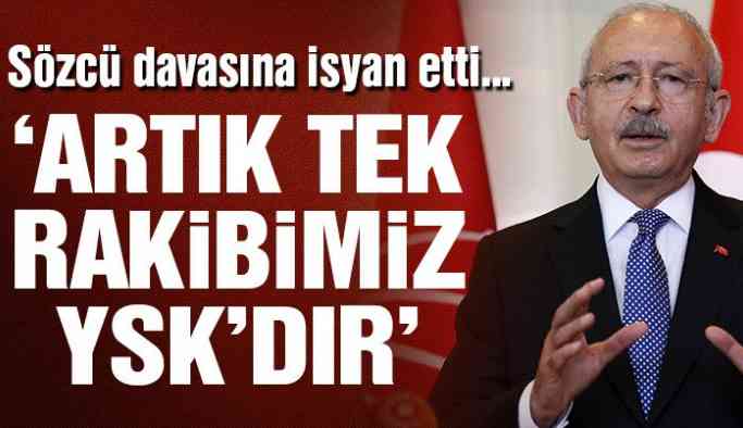 Kemal Kılıçdaroğlu: Bizim rakibimiz artık YSK’dır