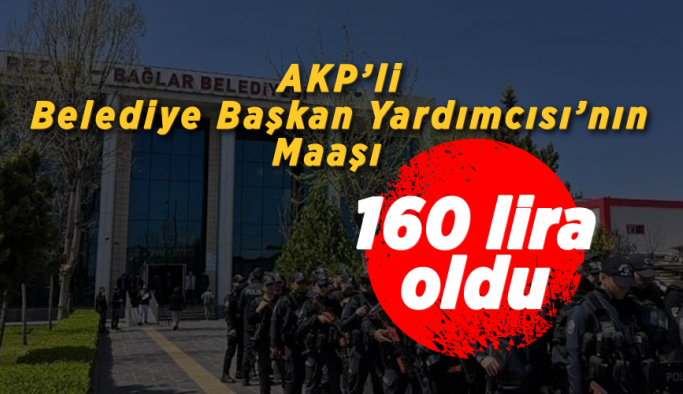 AKP'li Belediye Başkan Yardımcısı'nın maaşı 160 lira oldu