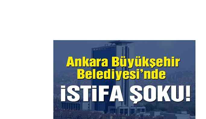 Ankara Büyükşehir Belediyesi’nde istifa şoku!