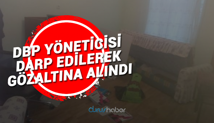 DBP yöneticisi darp edilerek gözaltına alındı