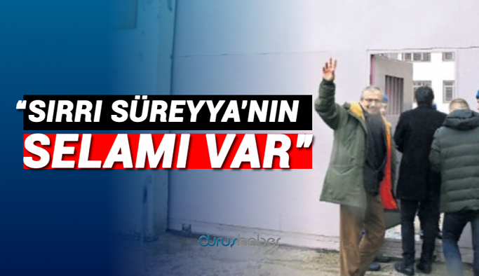 "Sırrı Süreyya'nın selamı var"