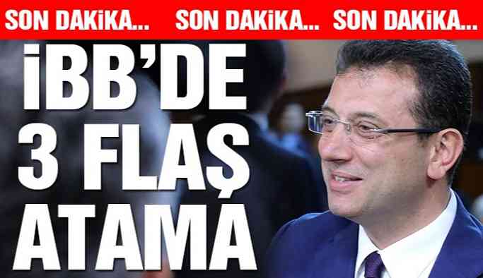 Son dakika.. Ekrem İmamoğlu’ndan İBB’de 3 atama birden