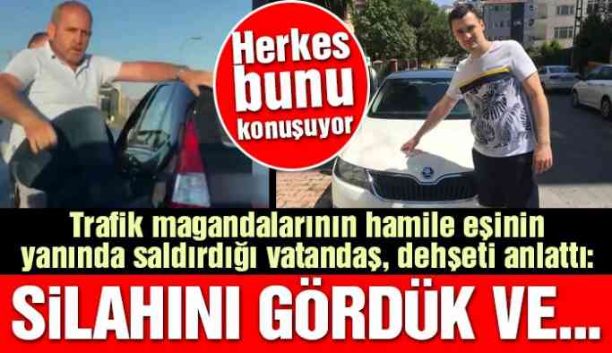 Trafik magandalarının hamile eşinin yanında saldırdığı vatandaş o anları anlattı