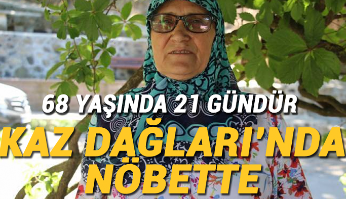 68 yaşında 21 gündür Kaz Dağları’nda nöbette