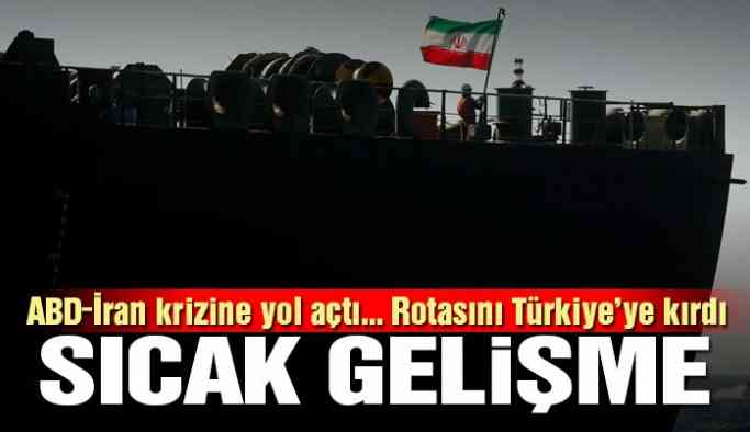 ABD-İran krizine yol açtı... Rotasını Türkiye'ye çevirdi