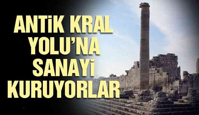 Antik Kral Yolu’na sanayi kuruyorlar