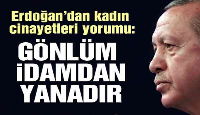 Erdoğan'dan idam açıklaması: Açık ve net söylüyorum gönlüm idamdan yana