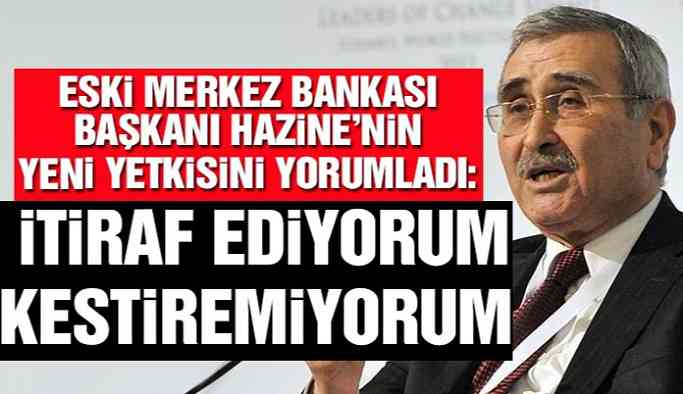 Eski Merkez Bankası Başkanı Yorumladı: İtiraf Ediyorum Kestiremiyorum