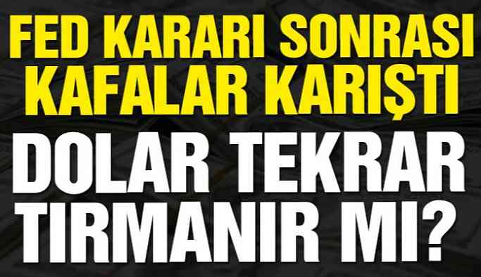 Fed sonrası kafalar karıştı! Dolar tekrar tırmanır mı?