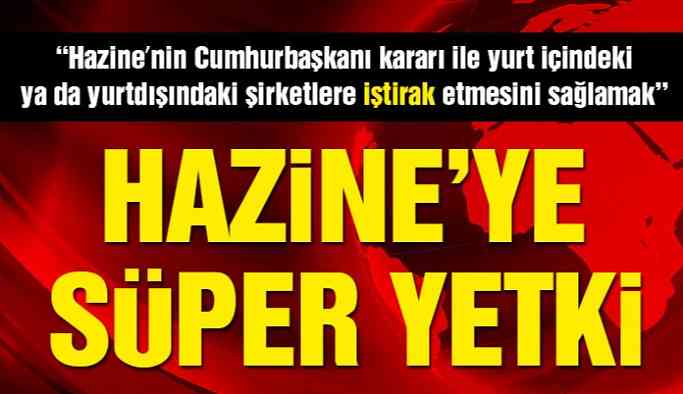 Hazine ve Maliye'ye Süper Yetki!