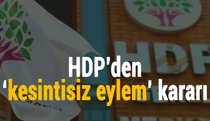 HDP’den ‘kesintisiz eylem’ kararı