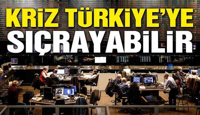 Kriz Türkiye’ye sıçrayabilir