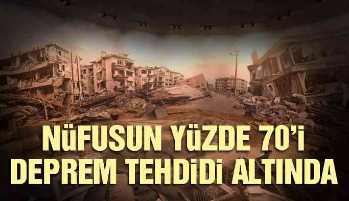 Nüfusun yüzde 70’i deprem tehdidi altında