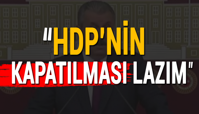 Sıcak Haber... 'HDP'nin kapatılması lazım'