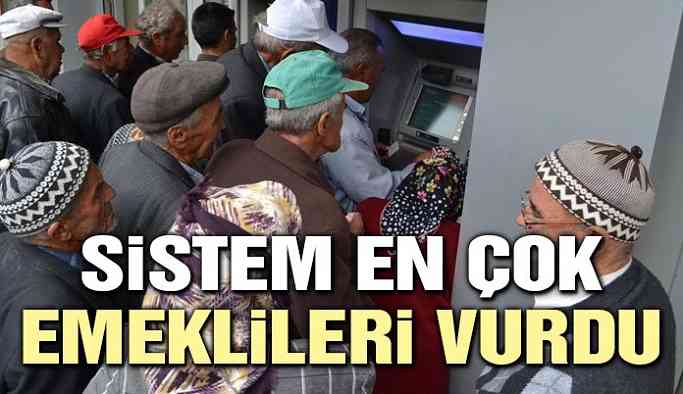 Sistem en çok emeklileri vurdu