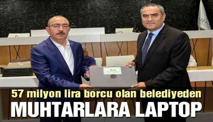 57 milyon lira borcu olan belediyeden muhtarlara laptop