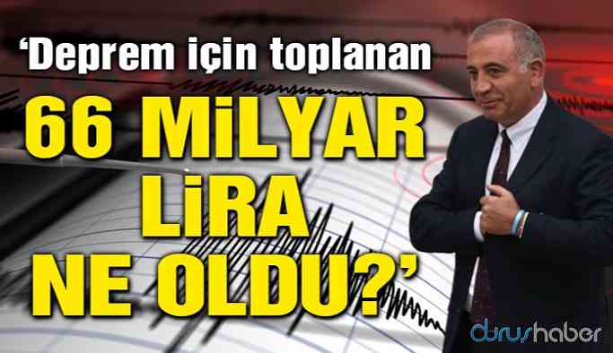 Deprem için toplanan 66 milyar lira nereye gitti?