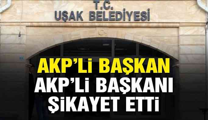 AKP’li başkan AKP’li başkanı şikayet etti