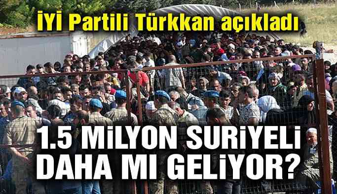 Flaş Haber! '1.5 milyon Suriyeli daha gelecek'