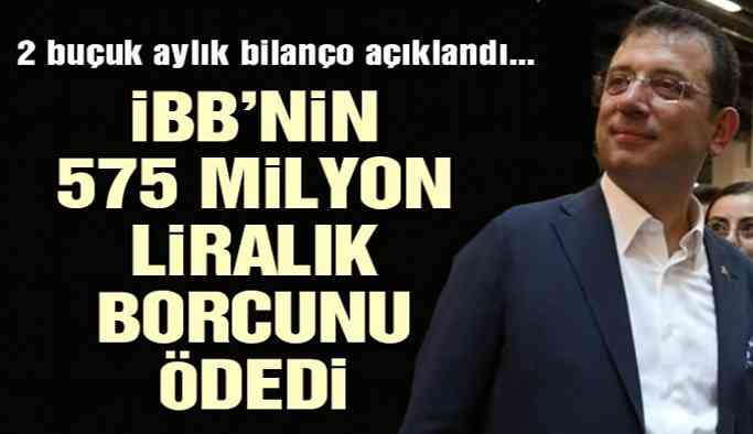 İmamoğlu İBB’nin 575 milyon liralık borcunu ödedi
