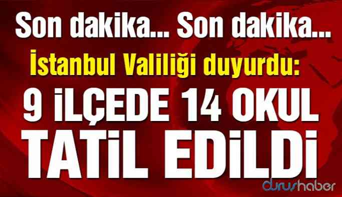 İstanbul Valiliği’nden 9 ilçe için okul tatili açıklaması