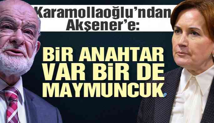 Karamollaoğlu’ndan Akşener’e: Bir anahtar var bir de maymuncuk