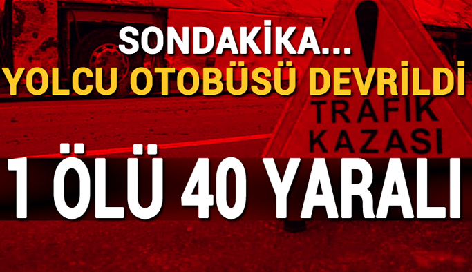 Sondakika... Yolcu otobüsü devrildi: 1 Ölü 40 Yaralı