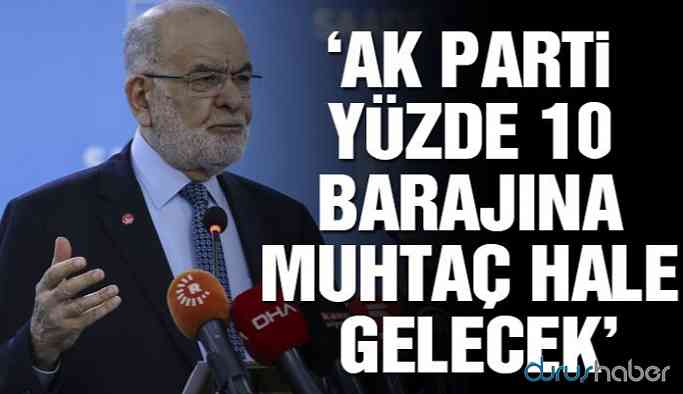 Karamollaoğlu: AK Parti yüzde 10 barajına muhtaç hale gelecek