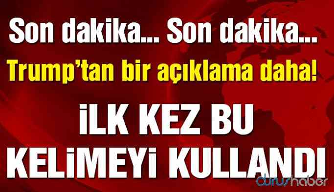 Trump'tan yeni mesaj! İlk kez bu kelimeyi kullandı!