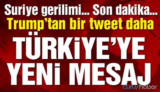 Trump’tan bir mesaj daha: Türkiye kesinlikle...
