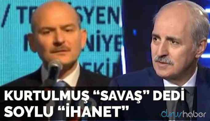 Video | Kurtulmuş "Savaş" dedi Soylu "İhanet"