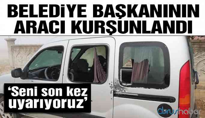 Belediye başkanının aracı kurşunlandı!
