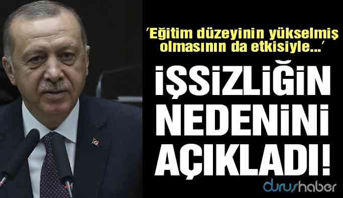 Erdoğan işsizliğin nedenini açıkladı
