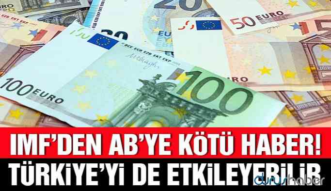 IMF’den Euro Bölgesi’ne kötü haber! Türkiye’yi de etkileyebilir