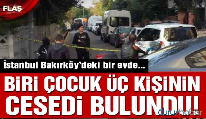 İstanbul’da bir evde 1’i çocuk 3 kişi ölü bulundu