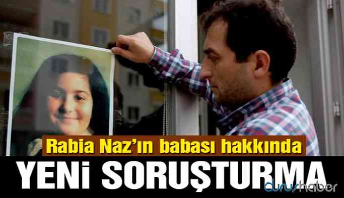 Rabia Naz’ın babası Şaban Vatan hakkında yeni soruşturma!