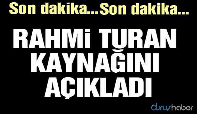 Rahmi Turan kaynağını da açıkladı
