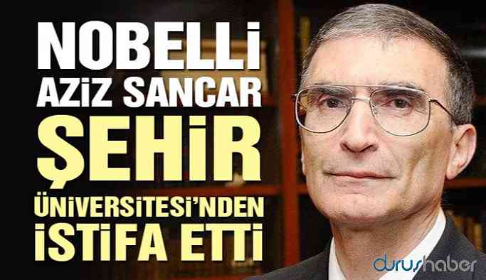 Aziz Sancar Şehir Üniversitesi Mütevelli Heyeti'nden istifa etti