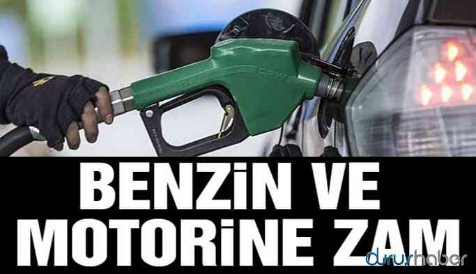 Benzin ve motorin fiyatlarına zam