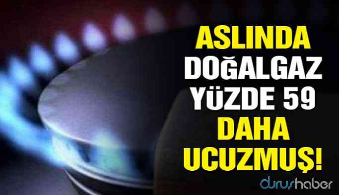 Doğalgaz %59 daha ucuzmuş