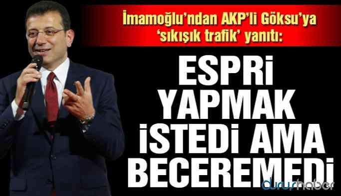 İmamoğlu’ndan Göksu’ya yanıt: Herhalde espri yapmak istedi. Ama becerememiş…