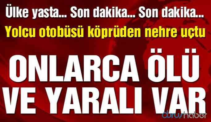 Otobüs nehre uçtu! Onlarca ölü ve yaralı var
