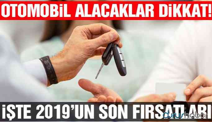 Otomobil alacaklar dikkat! 2019'un son kampanyaları...