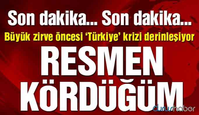 Büyük zirve öncesi ‘Türkiye’ krizi derinleşiyor