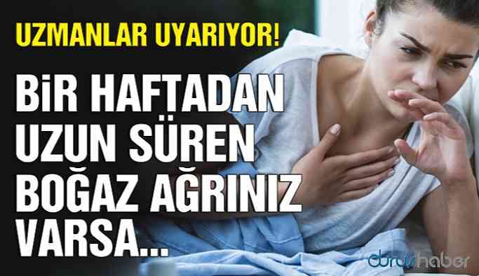 Uzmanlar uyarıyor! Boğaz ağrınız uzun sürüyorsa dikkat!